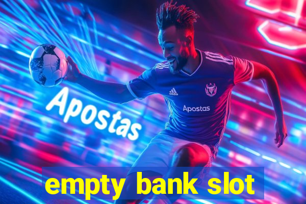 empty bank slot