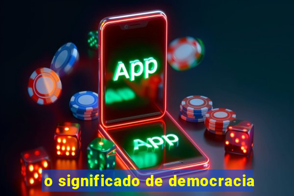 o significado de democracia