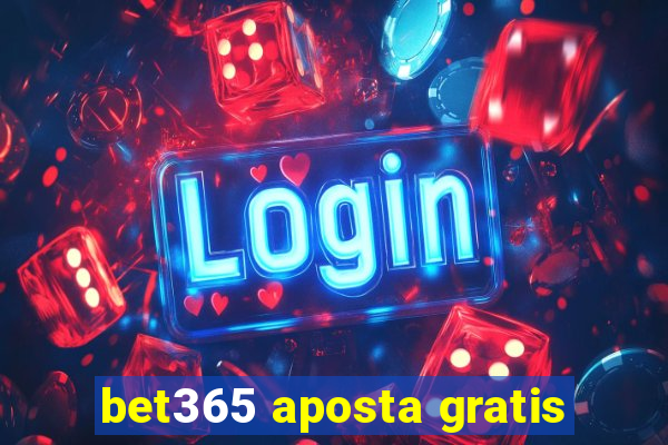 bet365 aposta gratis