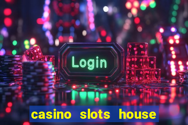 casino slots house of fun