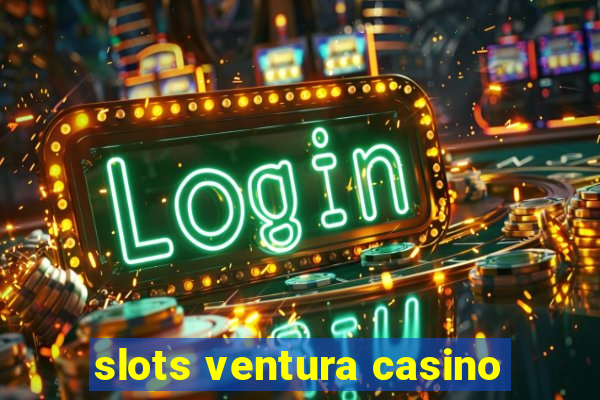 slots ventura casino