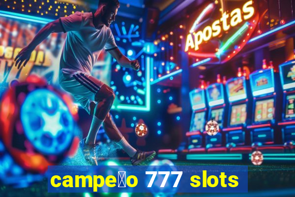 campe茫o 777 slots