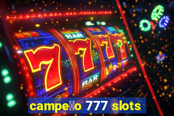 campe茫o 777 slots