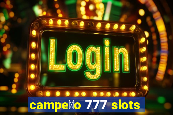 campe茫o 777 slots