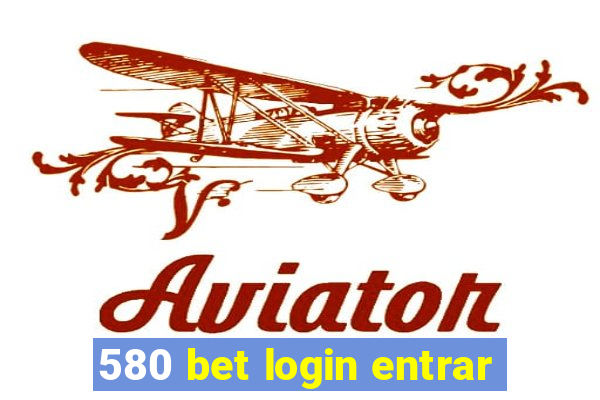 580 bet login entrar