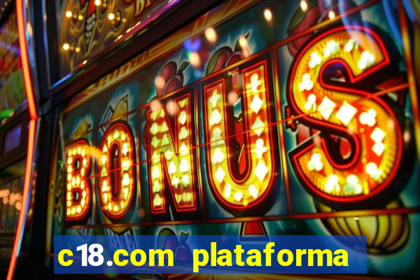 c18.com plataforma de jogos