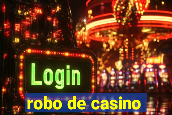 robo de casino