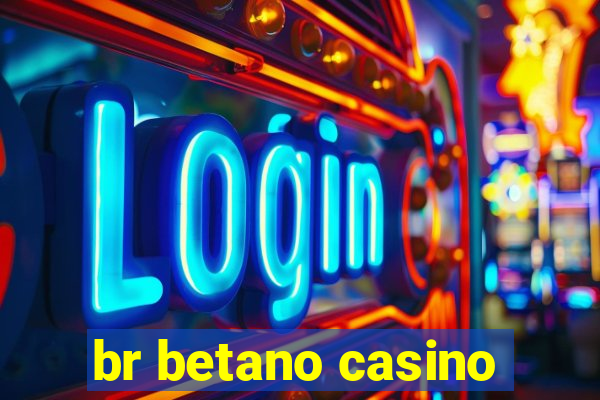 br betano casino