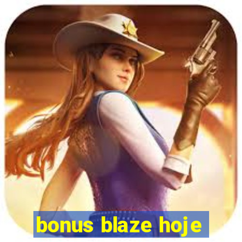 bonus blaze hoje