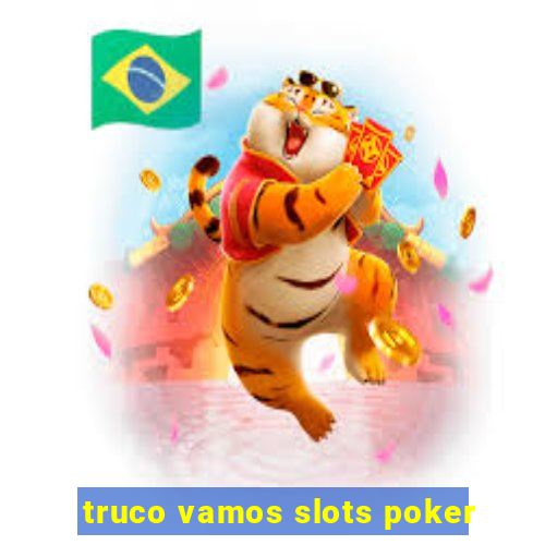 truco vamos slots poker