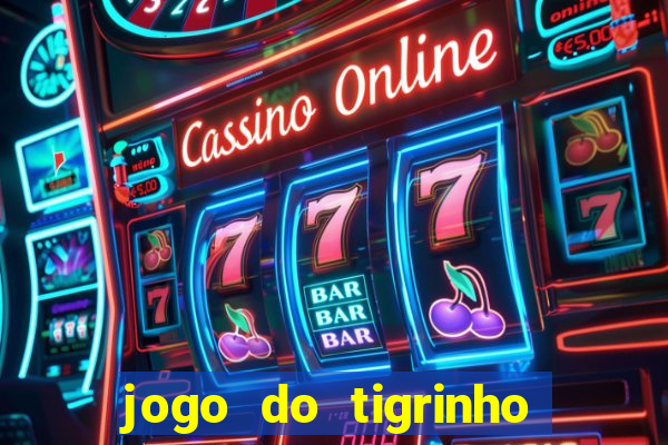 jogo do tigrinho oficial 茅 confi谩vel