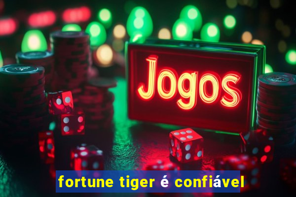 fortune tiger é confiável