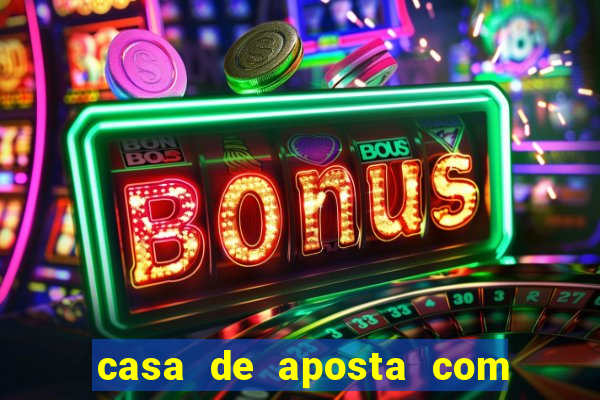 casa de aposta com bonus sem dep贸sito