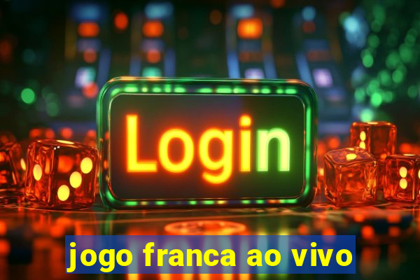 jogo franca ao vivo