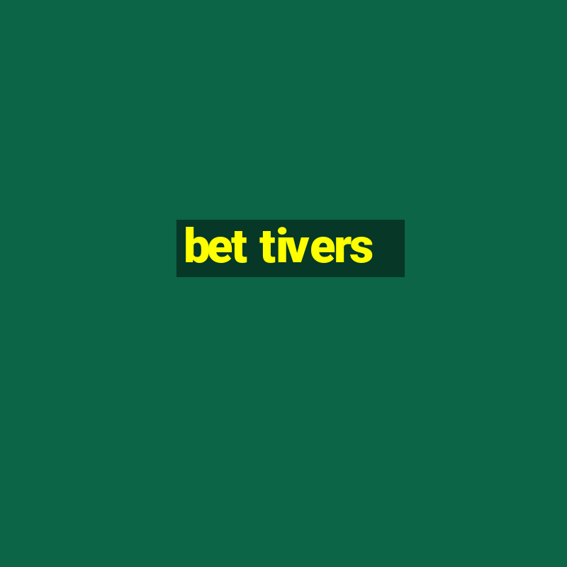 bet tivers