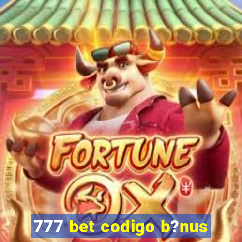 777 bet codigo b?nus