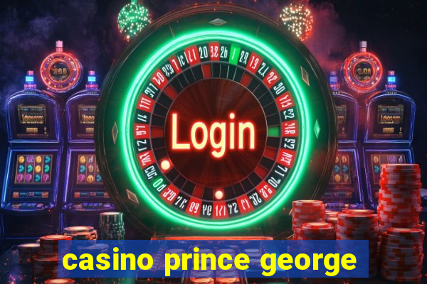 casino prince george