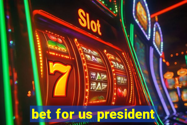 bet for us president