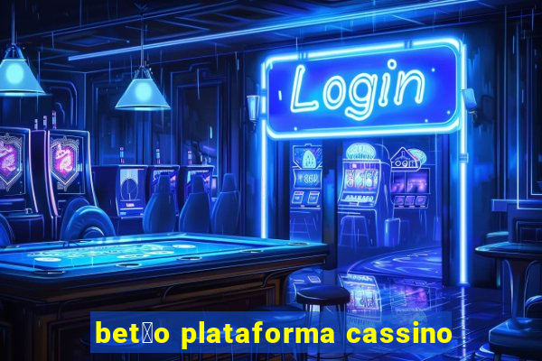 bet茫o plataforma cassino