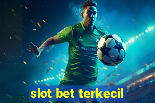 slot bet terkecil