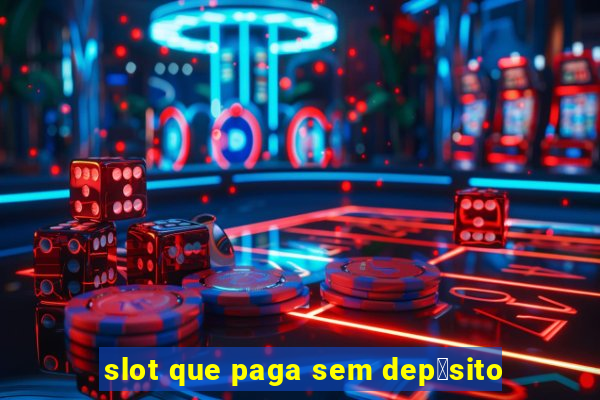 slot que paga sem dep贸sito