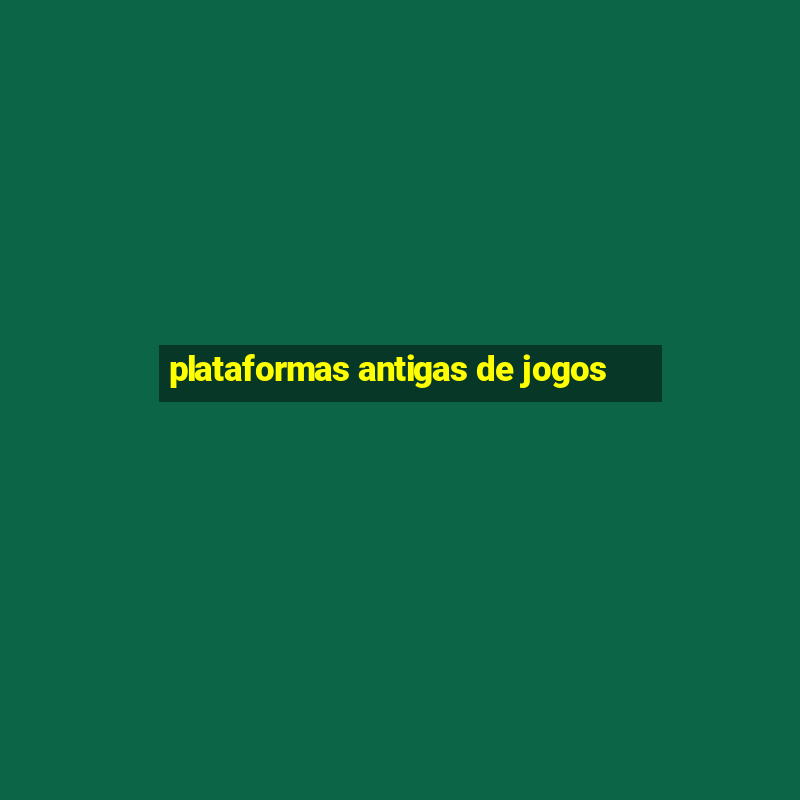 plataformas antigas de jogos