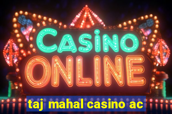 taj mahal casino ac