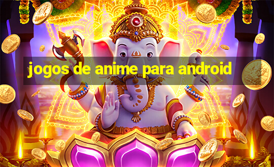 jogos de anime para android