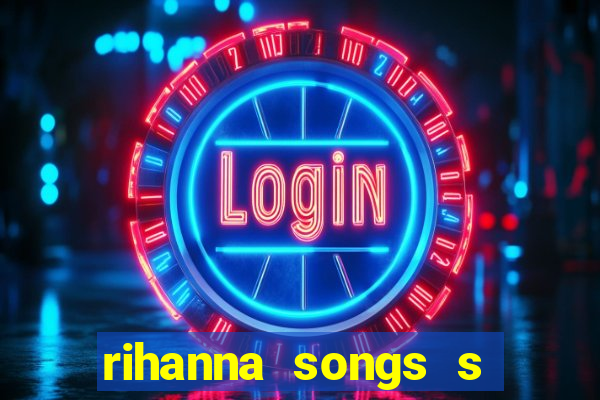 rihanna songs s and m