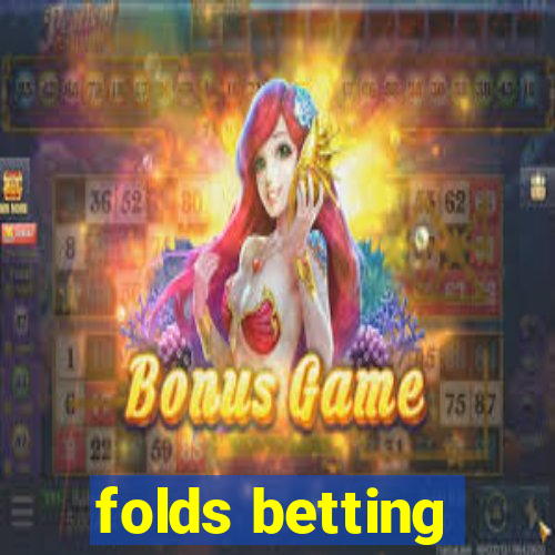 folds betting