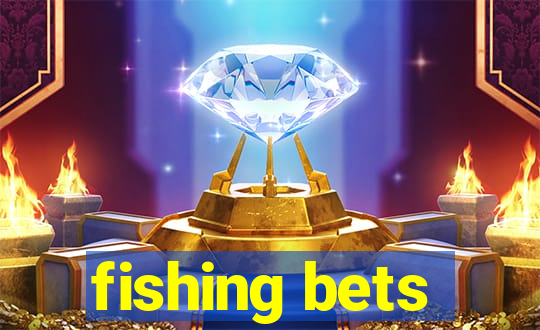 fishing bets