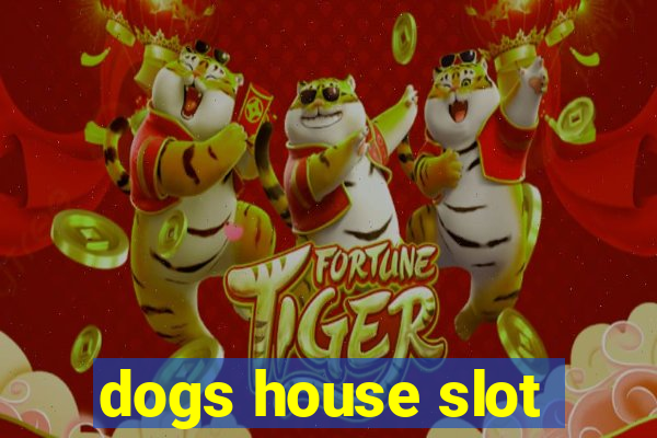 dogs house slot