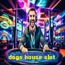 dogs house slot