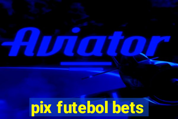 pix futebol bets