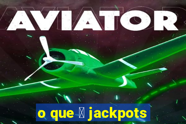 o que 茅 jackpots