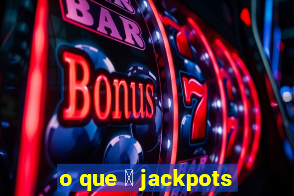 o que 茅 jackpots