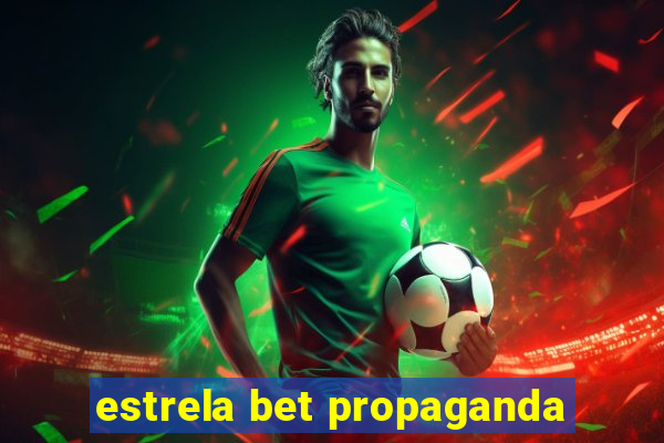 estrela bet propaganda