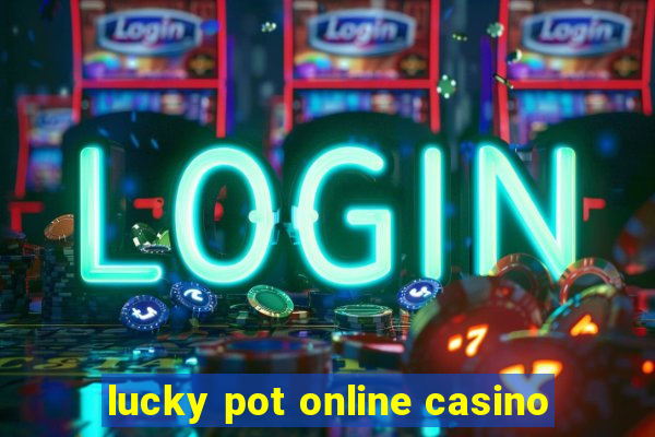 lucky pot online casino