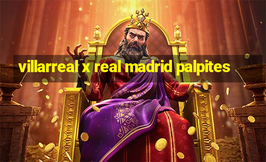 villarreal x real madrid palpites