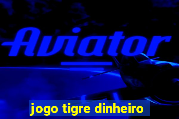 jogo tigre dinheiro