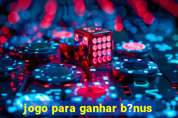 jogo para ganhar b?nus