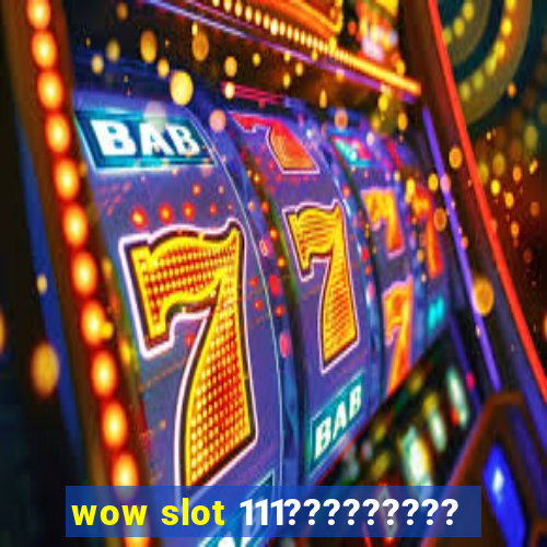 wow slot 111?????????