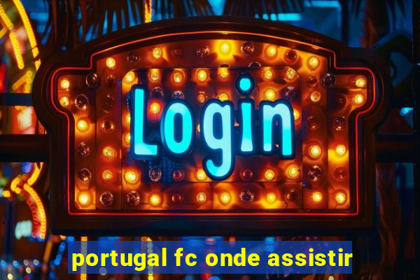 portugal fc onde assistir