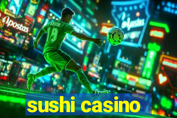 sushi casino