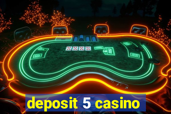 deposit 5 casino