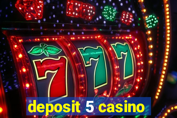 deposit 5 casino