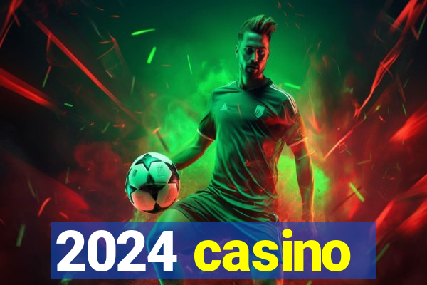 2024 casino