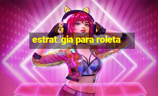 estrat茅gia para roleta