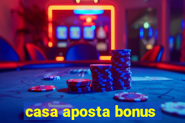 casa aposta bonus