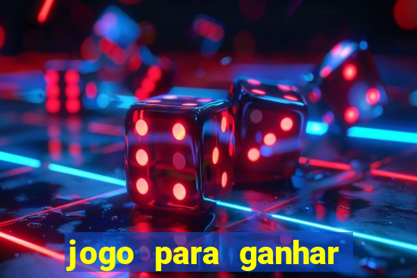 jogo para ganhar dinheiro de gra?a